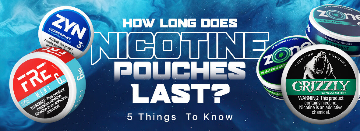 How Does a Nicotine Pouches Last? - 5 Things To Know