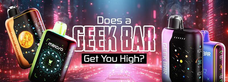 Does a Geek Bar Get You High?